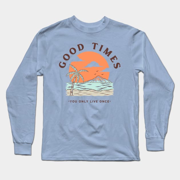 Good Times Beach You only live once Long Sleeve T-Shirt by Tip Top Tee's